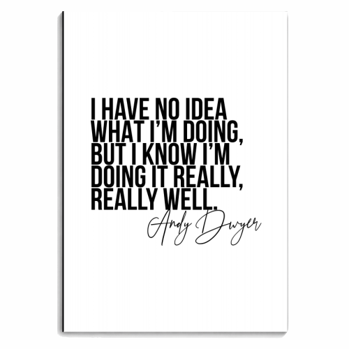 I Have No Idea What I'm Doing, but I Know I'm Doing It Really, Really Well. -Andy Dwyer, Parks and Recreation Quote - personalised A4, A5, A6 notebook by Toni Scott