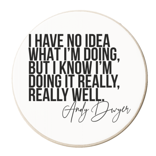 I Have No Idea What I'm Doing, but I Know I'm Doing It Really, Really Well. -Andy Dwyer, Parks and Recreation Quote - personalised beer coaster by Toni Scott