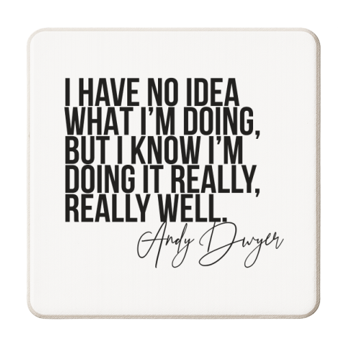 I Have No Idea What I'm Doing, but I Know I'm Doing It Really, Really Well. -Andy Dwyer, Parks and Recreation Quote - personalised beer coaster by Toni Scott