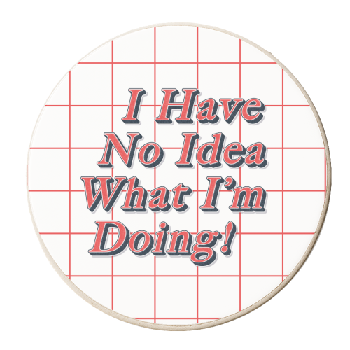 I Have No Idea What I'm Doing! - personalised beer coaster by Vallely Studios