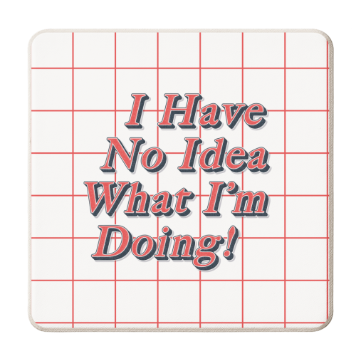 I Have No Idea What I'm Doing! - personalised beer coaster by Vallely Studios