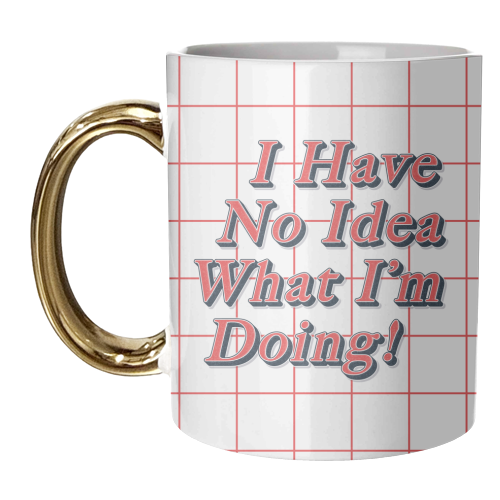 I Have No Idea What I'm Doing! - unique mug by Vallely Studios
