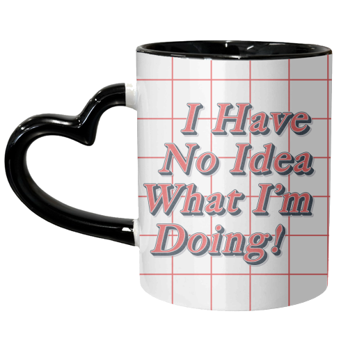 I Have No Idea What I'm Doing! - unique mug by Vallely Studios