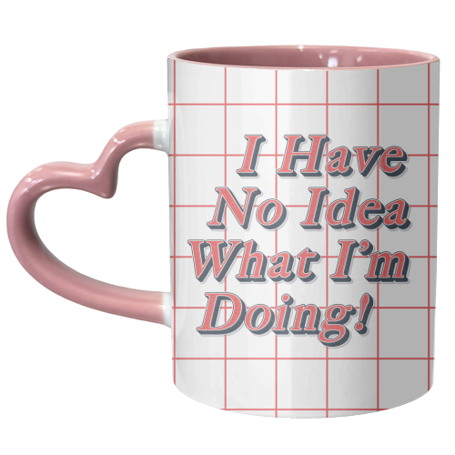 I Have No Idea What I'm Doing! - unique mug by Vallely Studios