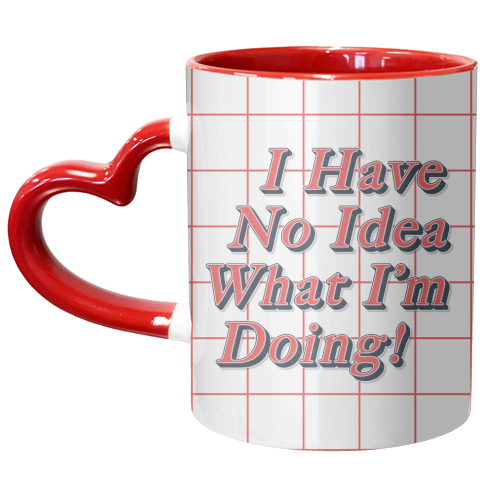 I Have No Idea What I'm Doing! - unique mug by Vallely Studios