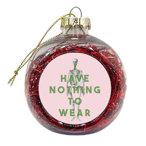 I Have Nothing To Wear - xmas bauble by The 13 Prints