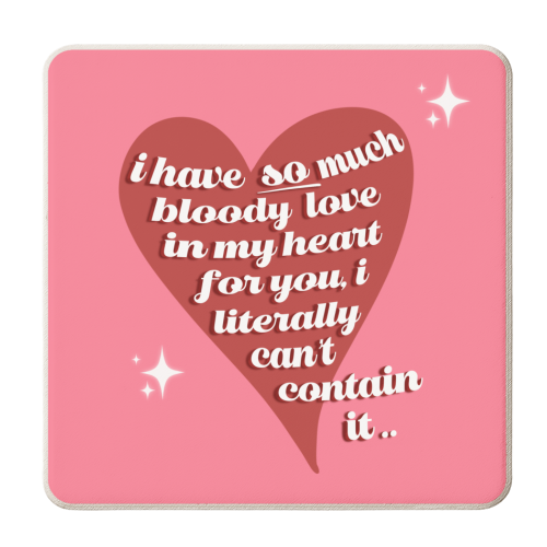 I Have So Much Bloody Love In My Heart For You, I Literally Can't Contain It - personalised beer coaster by By Rosybum