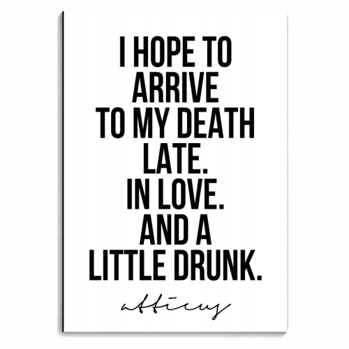 I Hope to Arrive to My Death Late. In Love. And A Little Drunk. -Atticus Quote - personalised A4, A5, A6 notebook by Toni Scott