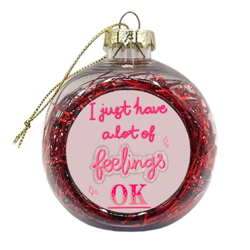 I just have a lot of feelings, ok - xmas bauble by Hollie Mills