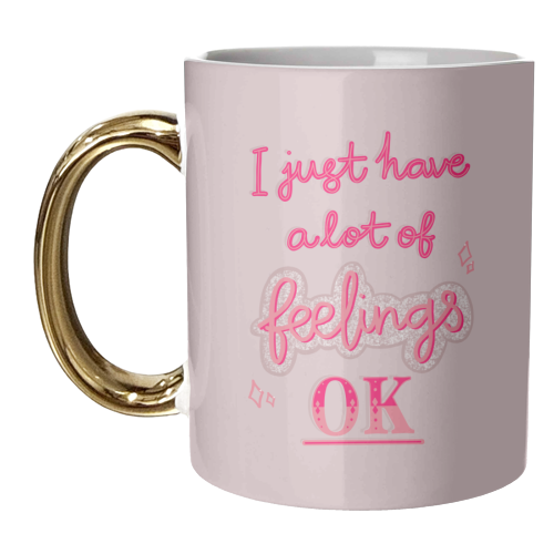I just have a lot of feelings, ok - unique mug by Hollie Mills