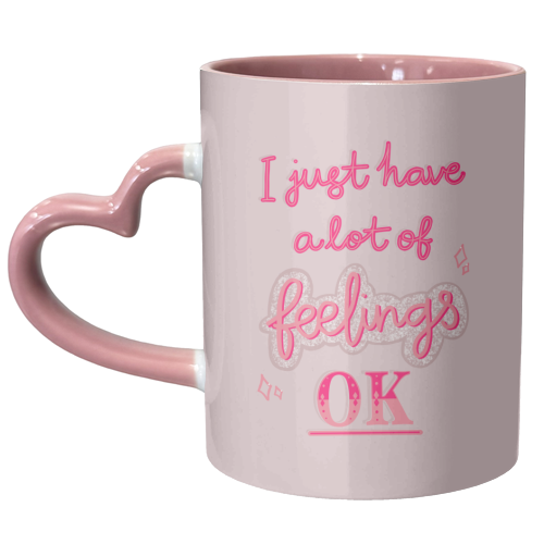 I just have a lot of feelings, ok - unique mug by Hollie Mills