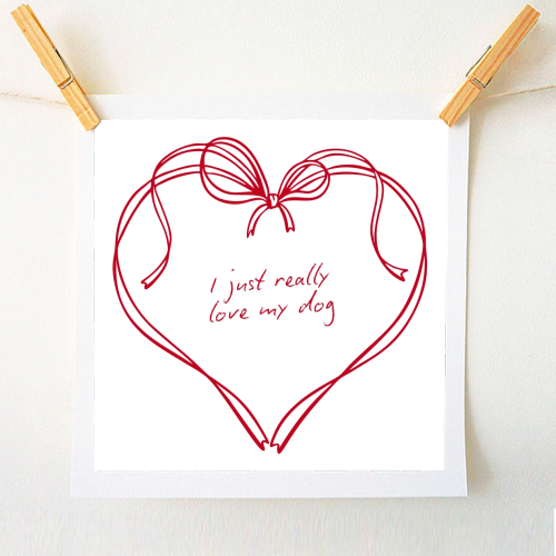 I just really love my dog - A1 - A4 art print by Ms Doodle