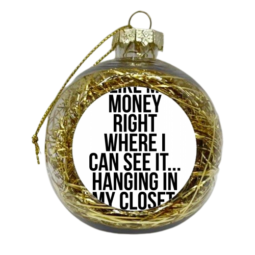 I Like My Money Right Where I Can See It... Hanging In My Closet. -Carrie Bradshaw Quote - xmas bauble by Toni Scott