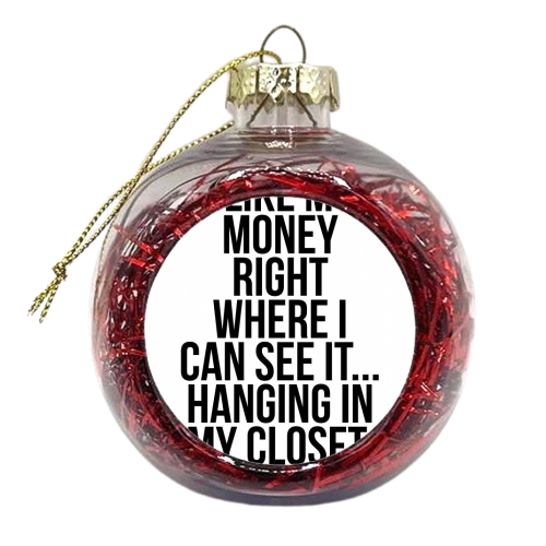 I Like My Money Right Where I Can See It... Hanging In My Closet. -Carrie Bradshaw Quote - xmas bauble by Toni Scott