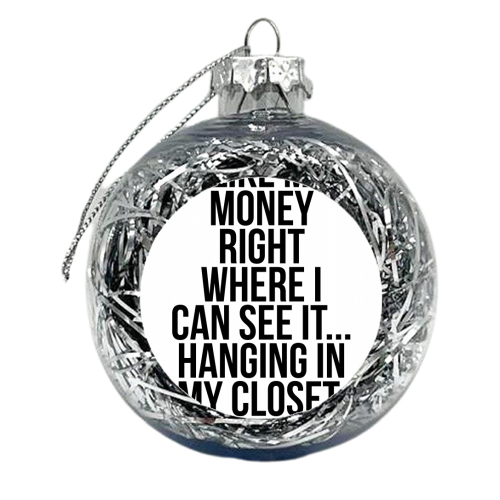 I Like My Money Right Where I Can See It... Hanging In My Closet. -Carrie Bradshaw Quote - xmas bauble by Toni Scott