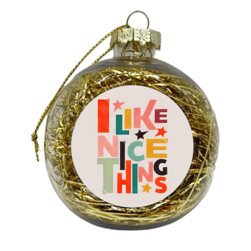 I like nice things - xmas bauble by Ania Wieclaw