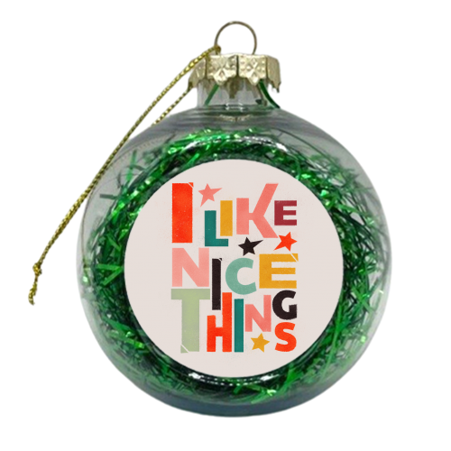 I like nice things - xmas bauble by Ania Wieclaw
