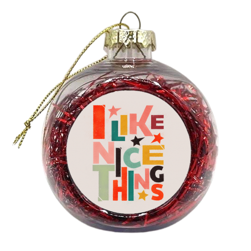 I like nice things - xmas bauble by Ania Wieclaw