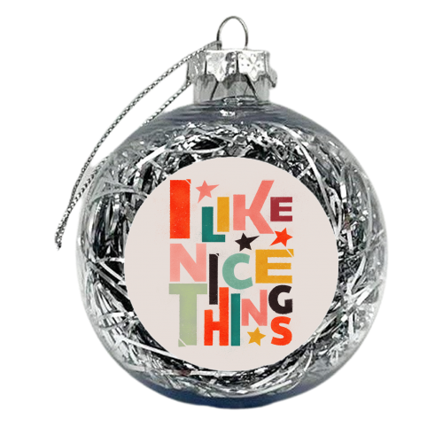 I like nice things - xmas bauble by Ania Wieclaw