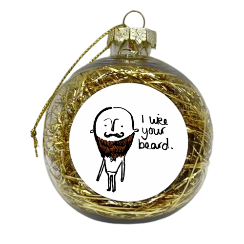 I like your beard. - xmas bauble by Rachel Suzanne
