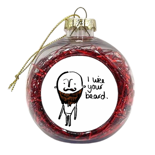 I like your beard. - xmas bauble by Rachel Suzanne
