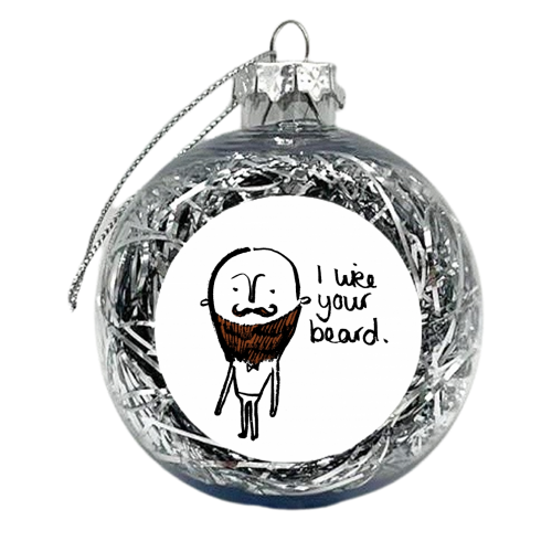 I like your beard. - xmas bauble by Rachel Suzanne