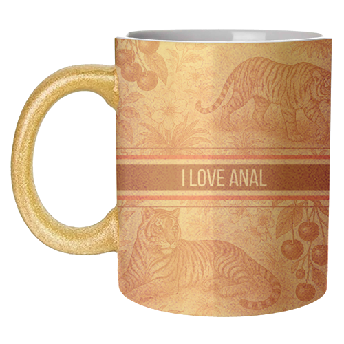I love anal - unique mug by Lilly Rose