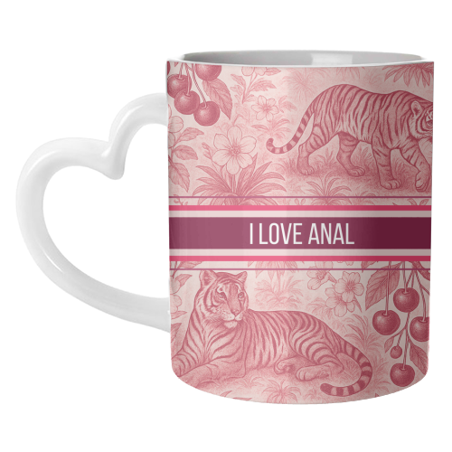 I love anal - unique mug by Lilly Rose