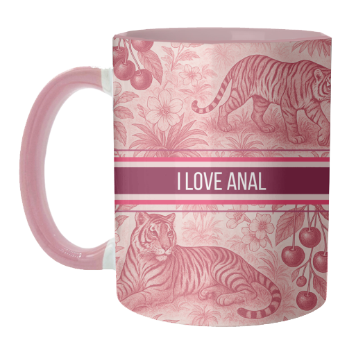 I love anal - unique mug by Lilly Rose