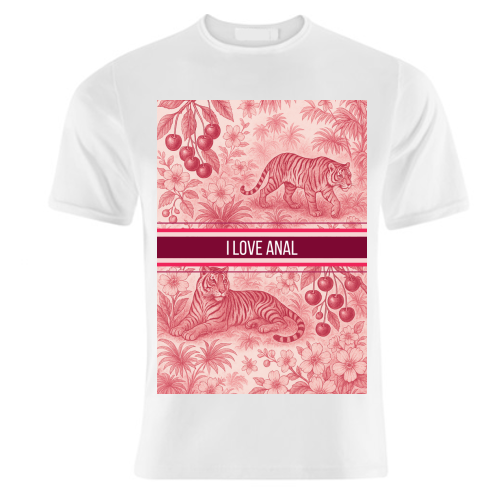 I love anal - unique t shirt by Lilly Rose
