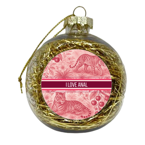 I love anal - xmas bauble by Lilly Rose