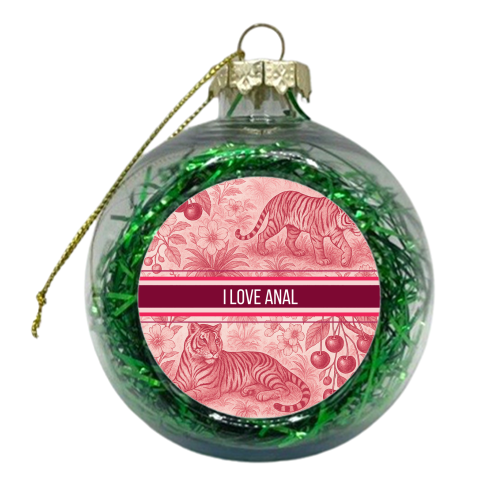 I love anal - xmas bauble by Lilly Rose