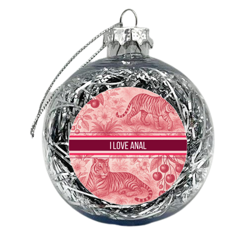 I love anal - xmas bauble by Lilly Rose