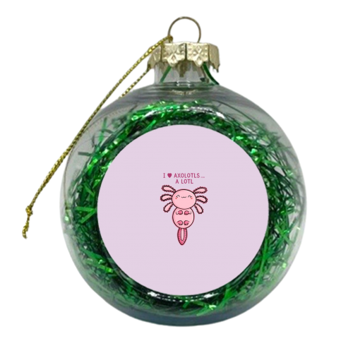 I Love Axolotls - xmas bauble by Carl Batterbee