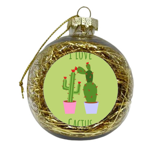 I Love Cactus Funny Cute Succulent Nature Plant Owner Birthday Anniversary - xmas bauble by Jon Plant