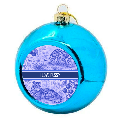 i love pussy - colourful christmas bauble by Lilly Rose