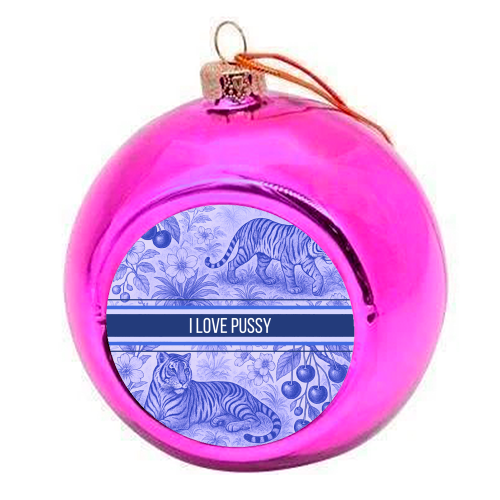 i love pussy - colourful christmas bauble by Lilly Rose
