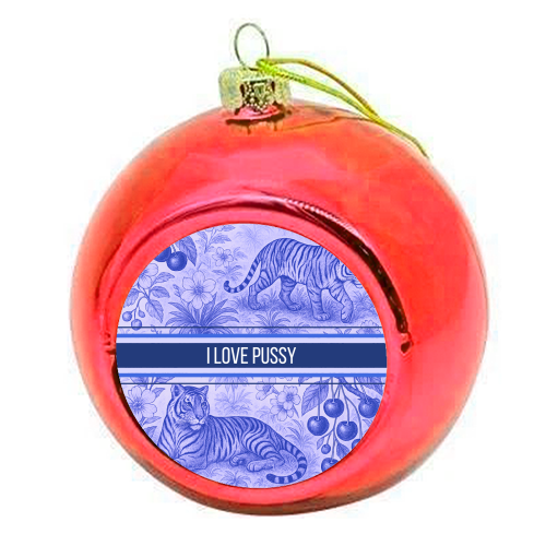 i love pussy - colourful christmas bauble by Lilly Rose