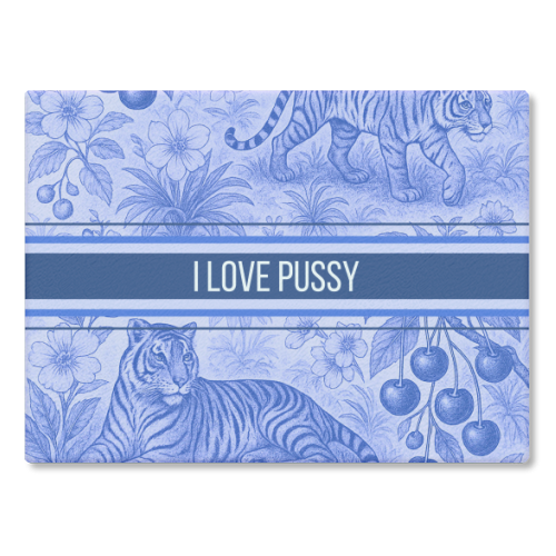 i love pussy - glass chopping board by Lilly Rose