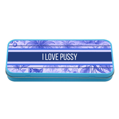 i love pussy - tin pencil case by Lilly Rose
