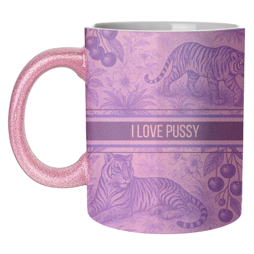 i love pussy - unique mug by Lilly Rose