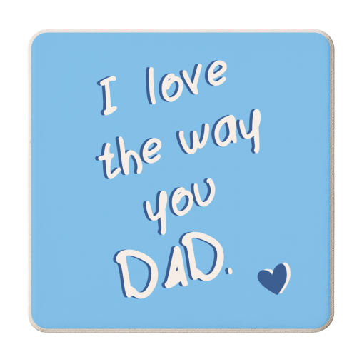 I Love The Way You Dad <3 - personalised beer coaster by Lisa Wardle