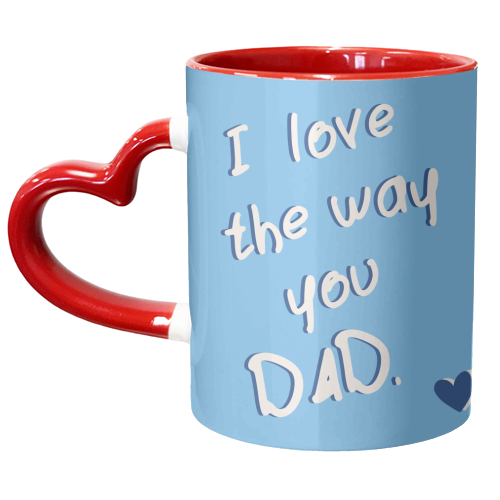 I Love The Way You Dad <3 - unique mug by Lisa Wardle