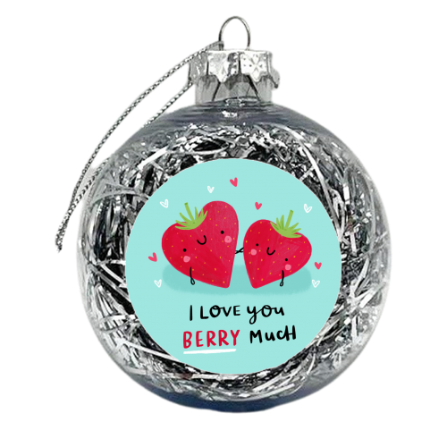 I love you Berry Much! - xmas bauble by Jessica Moorhouse