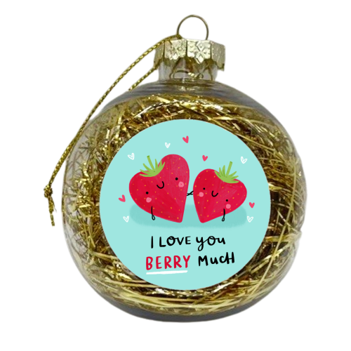 I love you Berry Much! - xmas bauble by Jessica Moorhouse