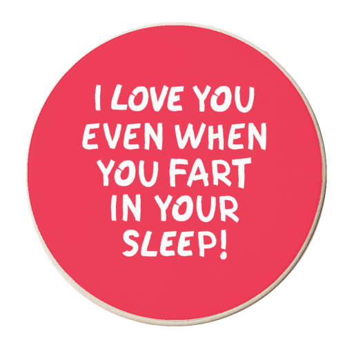 I love you even when you fart in your sleep! - personalised beer coaster by The Boy and the Bear