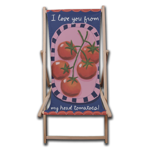 I love you from my head tomatoes - canvas deck chair by Giddy Kipper