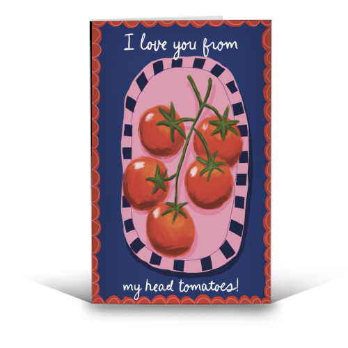 I love you from my head tomatoes - funny greeting card by Giddy Kipper