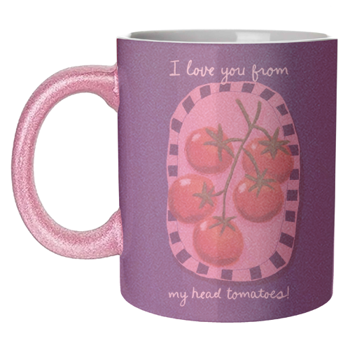 I love you from my head tomatoes - unique mug by Giddy Kipper