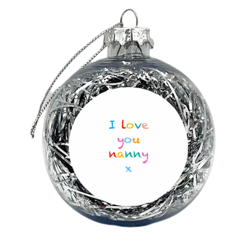 I love you nanny x - xmas bauble by Adam Regester